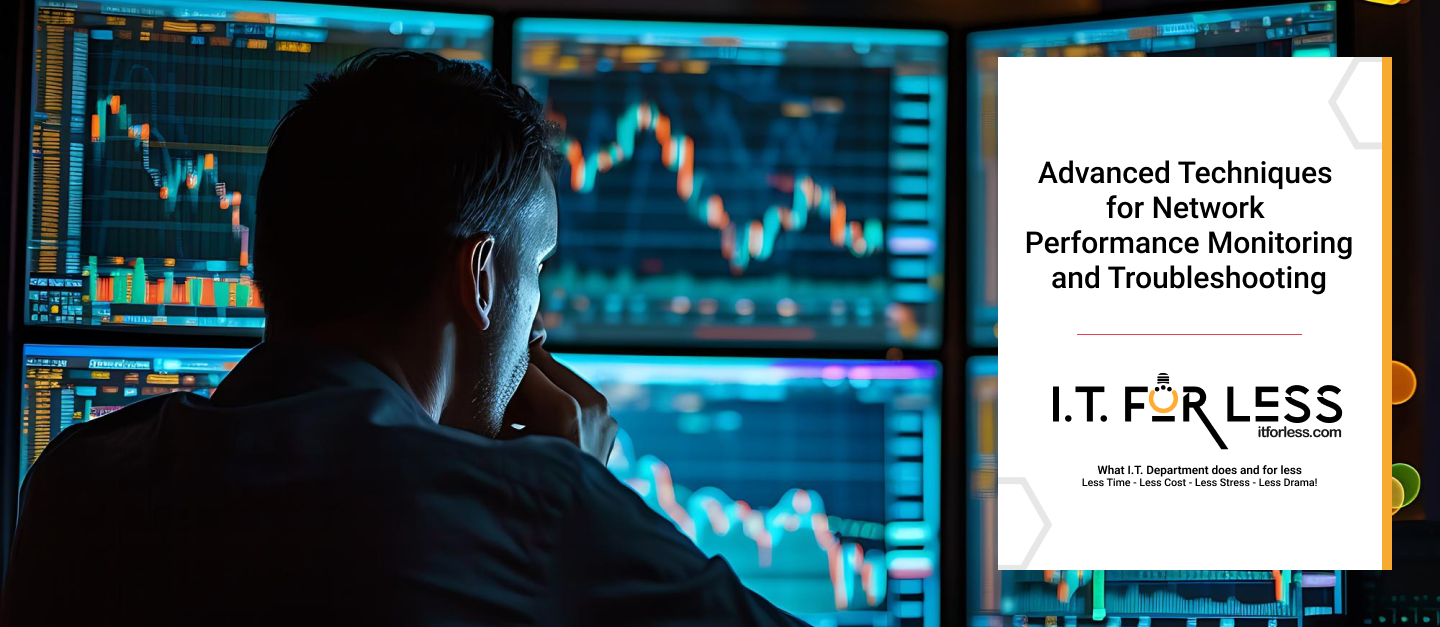 Advanced Techniques for Network Performance Monitoring and Troubleshooting – I.T. For Less
