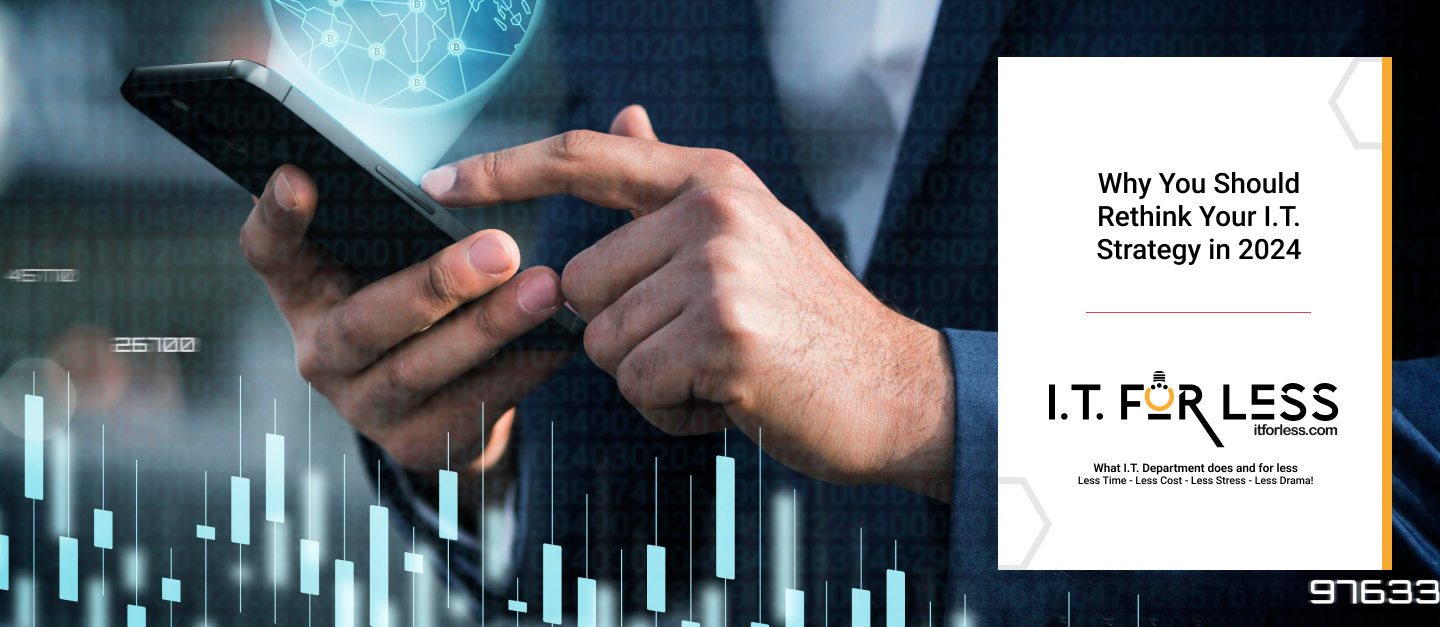 Why You Should Rethink Your I.T. Strategy in 2024 