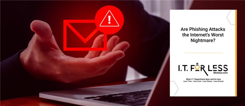 Are Phishing Attacks the Internet’s Worst Nightmare? 