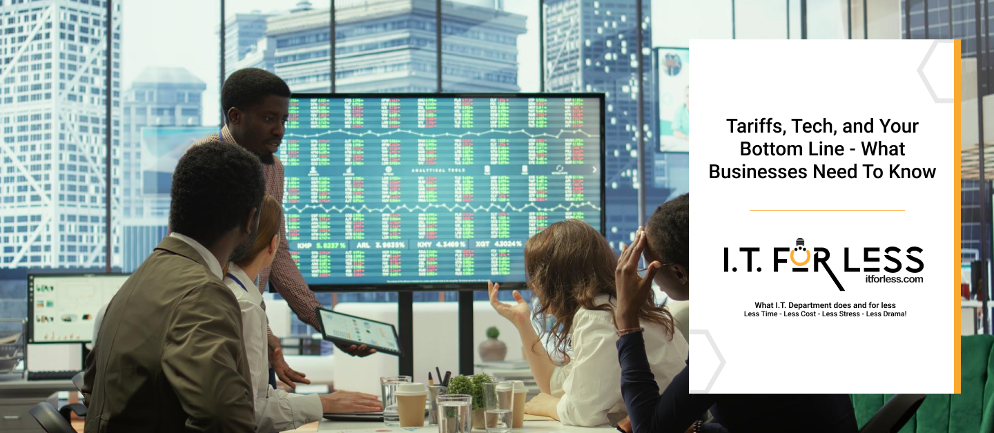 Tariffs, Tech, and Your Bottom Line – What Businesses Need To Know 