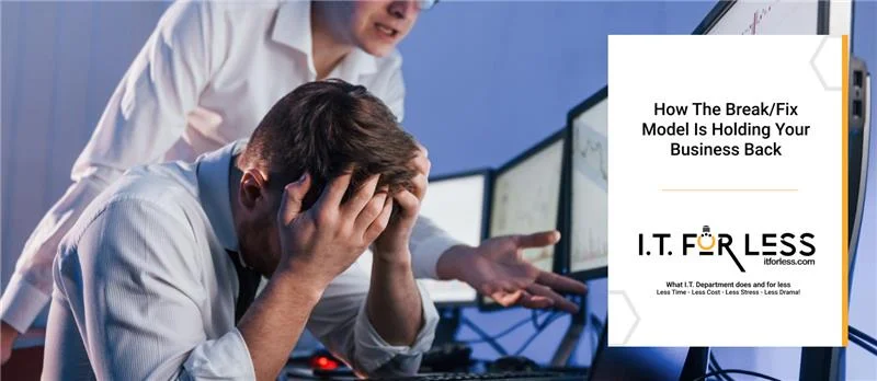 How The Break/Fix Model Is Holding Your Business Back 